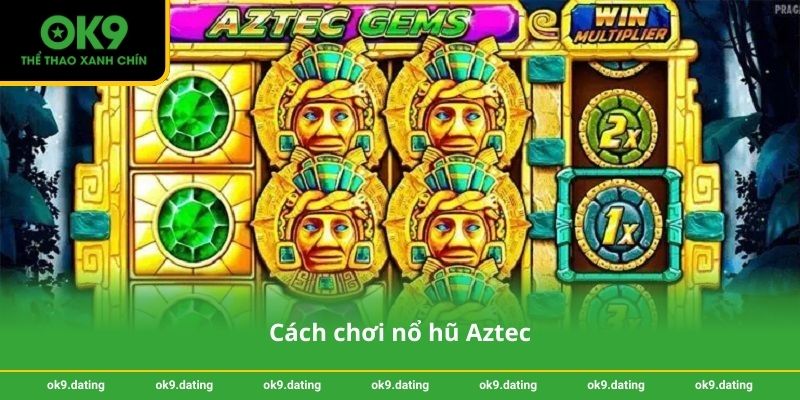 Cách chơi nổ hũ Aztec
