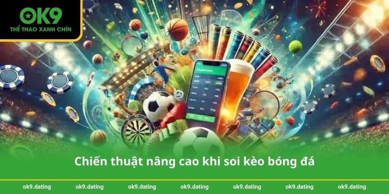 Chiến thuật nâng cao khi soi kèo bóng đá