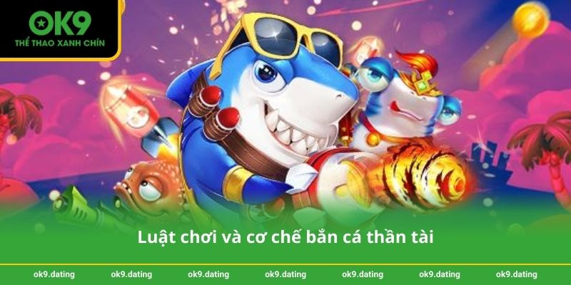 Luật chơi và cơ chế bắn cá thần tài