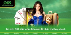 Rút tiền OK9- Các bước đơn giản để nhận thưởng nhanh
