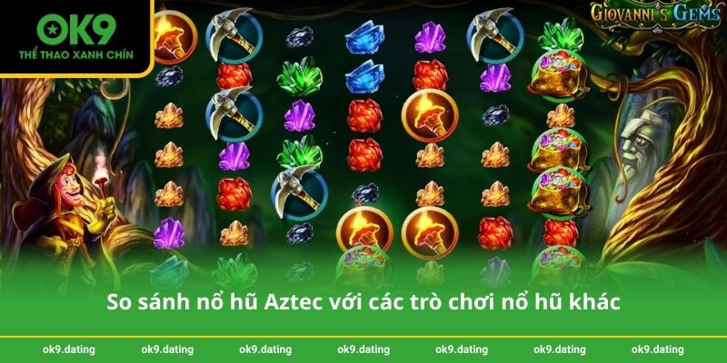 So sánh nổ hũ Aztec với các trò chơi nổ hũ khác