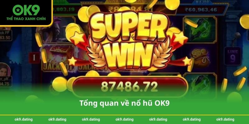Tổng quan về nổ hũ OK9